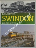Book cover of Rail Centres: Swindon  by MAGGS, Colin G. 